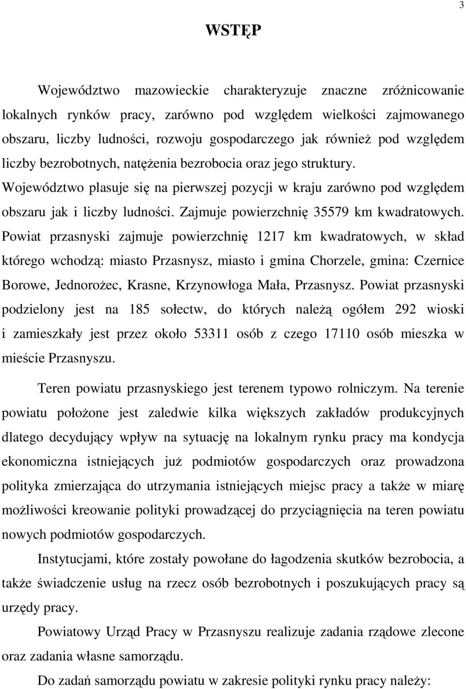 Zajmuje powierzchnię 35579 km kwadratowych.