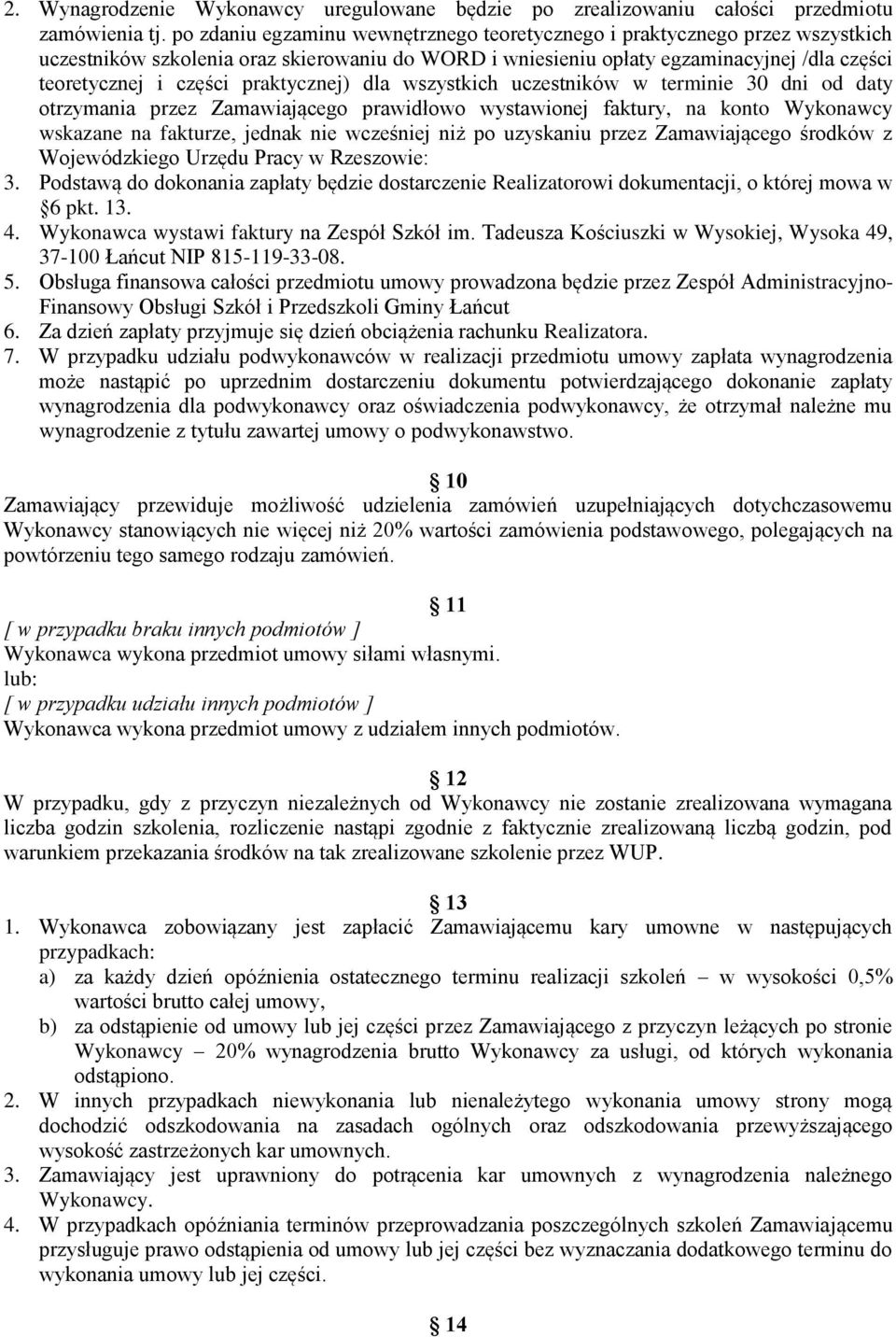 praktycznej) dla wszystkich uczestników w terminie 30 dni od daty otrzymania przez Zamawiającego prawidłowo wystawionej faktury, na konto Wykonawcy wskazane na fakturze, jednak nie wcześniej niż po