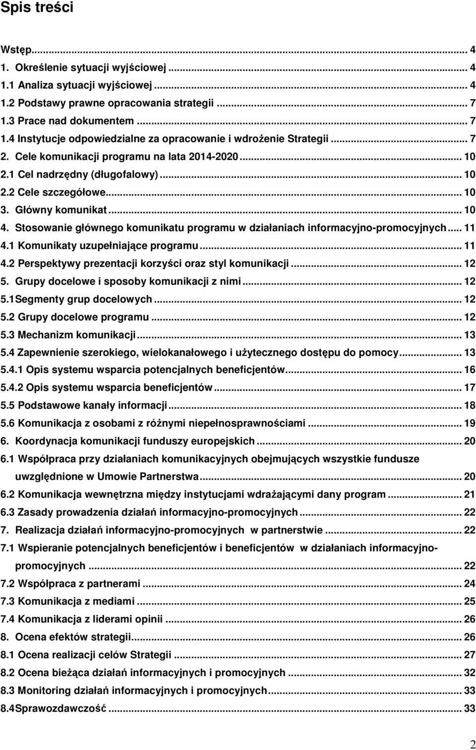 .. 10 3. Główny komunikat... 10 4. Stosowanie głównego komunikatu programu w działaniach informacyjno-promocyjnych... 11 4.1 Komunikaty uzupełniające programu... 11 4.2 Perspektywy prezentacji korzyści oraz styl komunikacji.