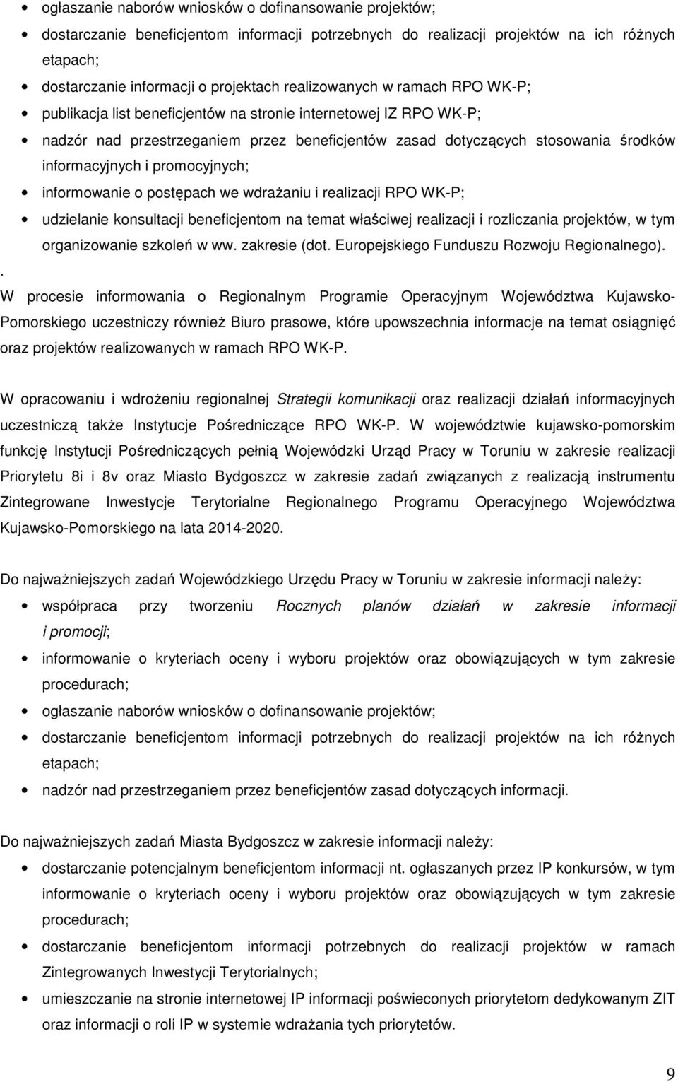 i promocyjnych; informowanie o postępach we wdrażaniu i realizacji RPO WK-P; udzielanie konsultacji beneficjentom na temat właściwej realizacji i rozliczania projektów, w tym organizowanie szkoleń w