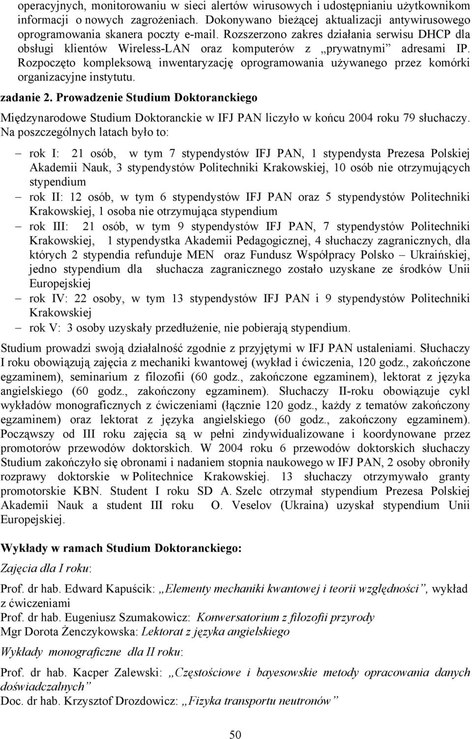 Rozszerzono zakres działania serwisu DHCP dla obsługi klientów Wireless-LAN oraz komputerów z prywatnymi adresami IP.