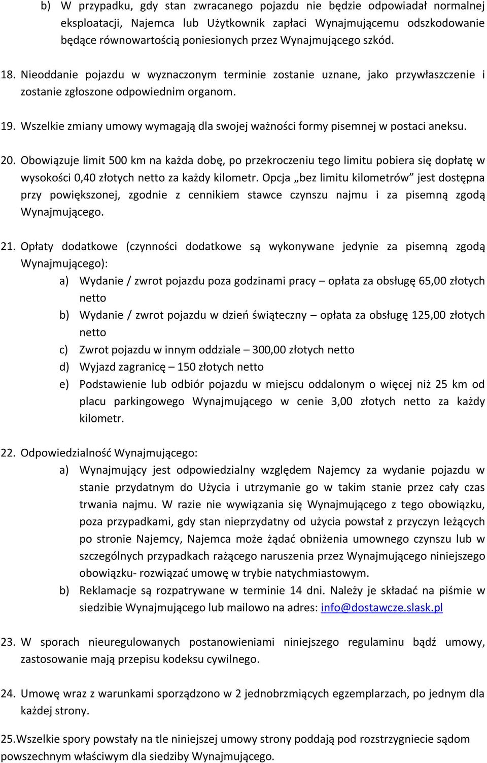 Wszelkie zmiany umowy wymagają dla swojej ważności formy pisemnej w postaci aneksu. 20.