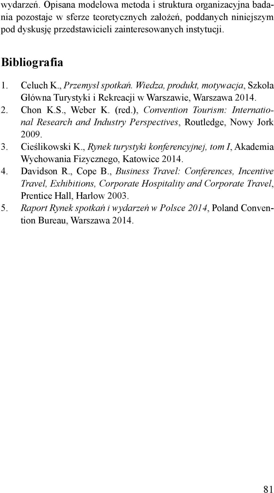 ), Convention Tourism: International Research and Industry Perspectives, Routledge, Nowy Jork 2009. 3. Cieślikowski K.