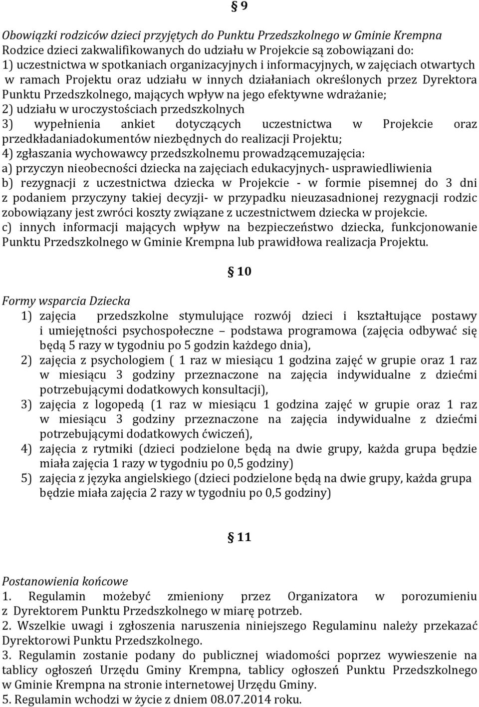 wdrażanie; 2) udziału w uroczystościach przedszkolnych 3) wypełnienia ankiet dotyczących uczestnictwa w Projekcie oraz przedkładaniadokumentów niezbędnych do realizacji Projektu; 4) zgłaszania