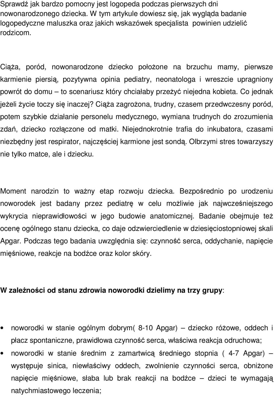 Ciąża, poród, nowonarodzone dziecko położone na brzuchu mamy, pierwsze karmienie piersią, pozytywna opinia pediatry, neonatologa i wreszcie upragniony powrót do domu to scenariusz który chciałaby