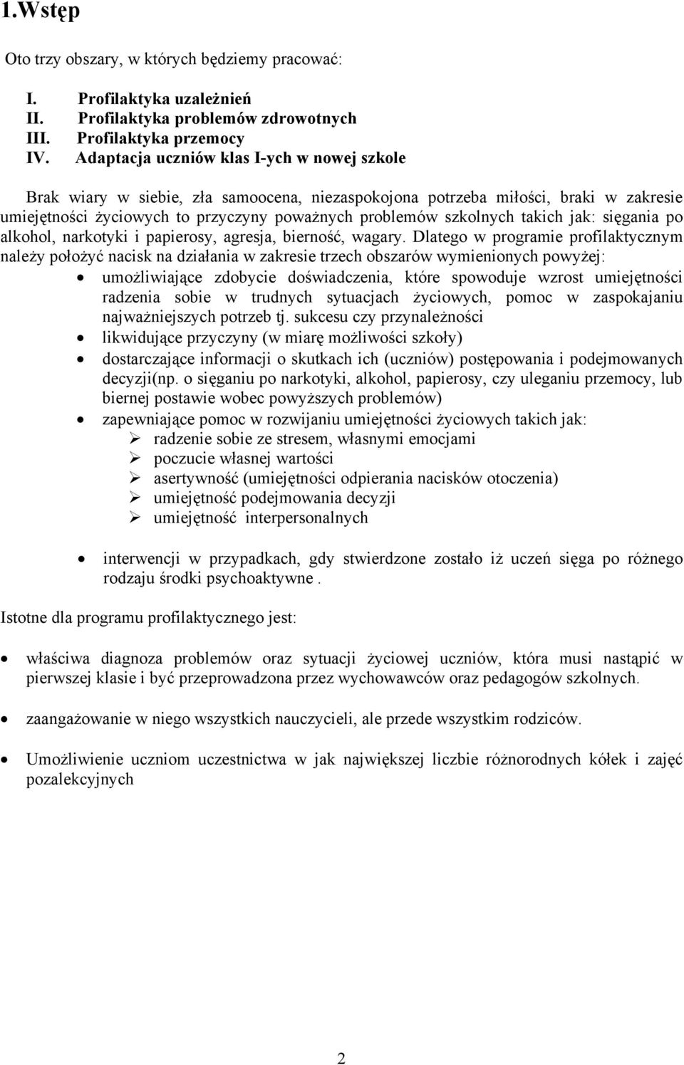 takich jak: sięgania po alkohol, narkotyki i papierosy, agresja, bierność, wagary.