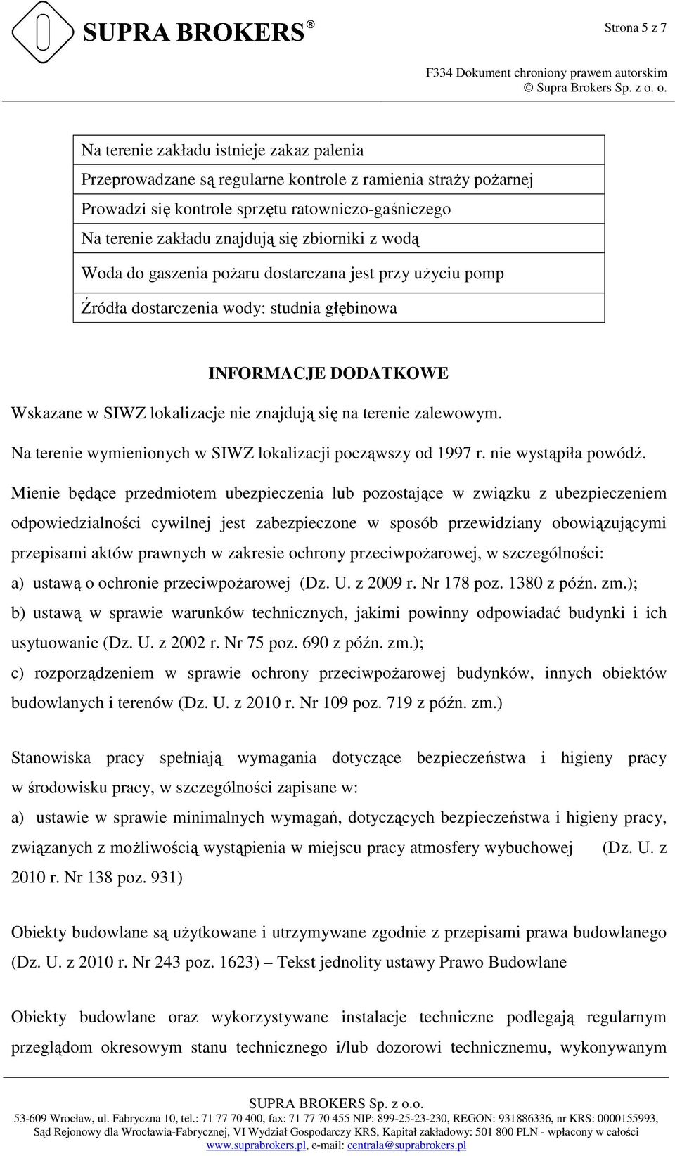 zalewowym. Na terenie wymienionych w SIWZ lokalizacji począwszy od 1997 r. nie wystąpiła powódź.