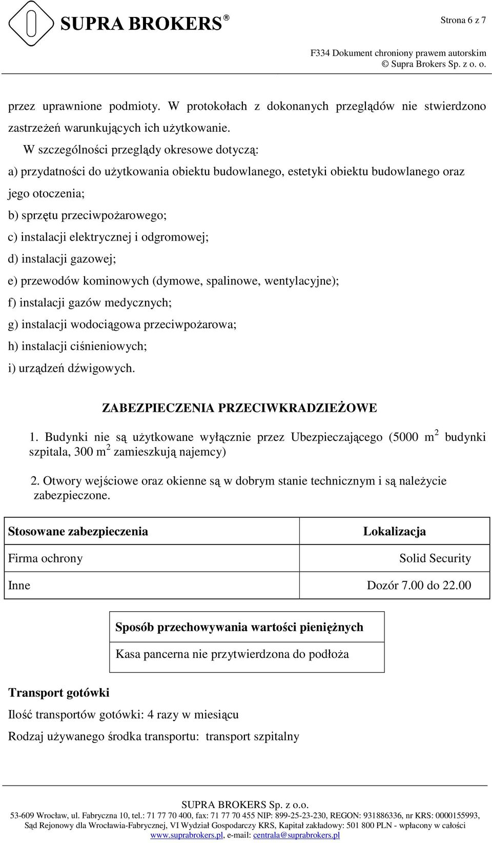 elektrycznej i odgromowej; d) instalacji gazowej; e) przewodów kominowych (dymowe, spalinowe, wentylacyjne); f) instalacji gazów medycznych; g) instalacji wodociągowa przeciwpożarowa; h) instalacji