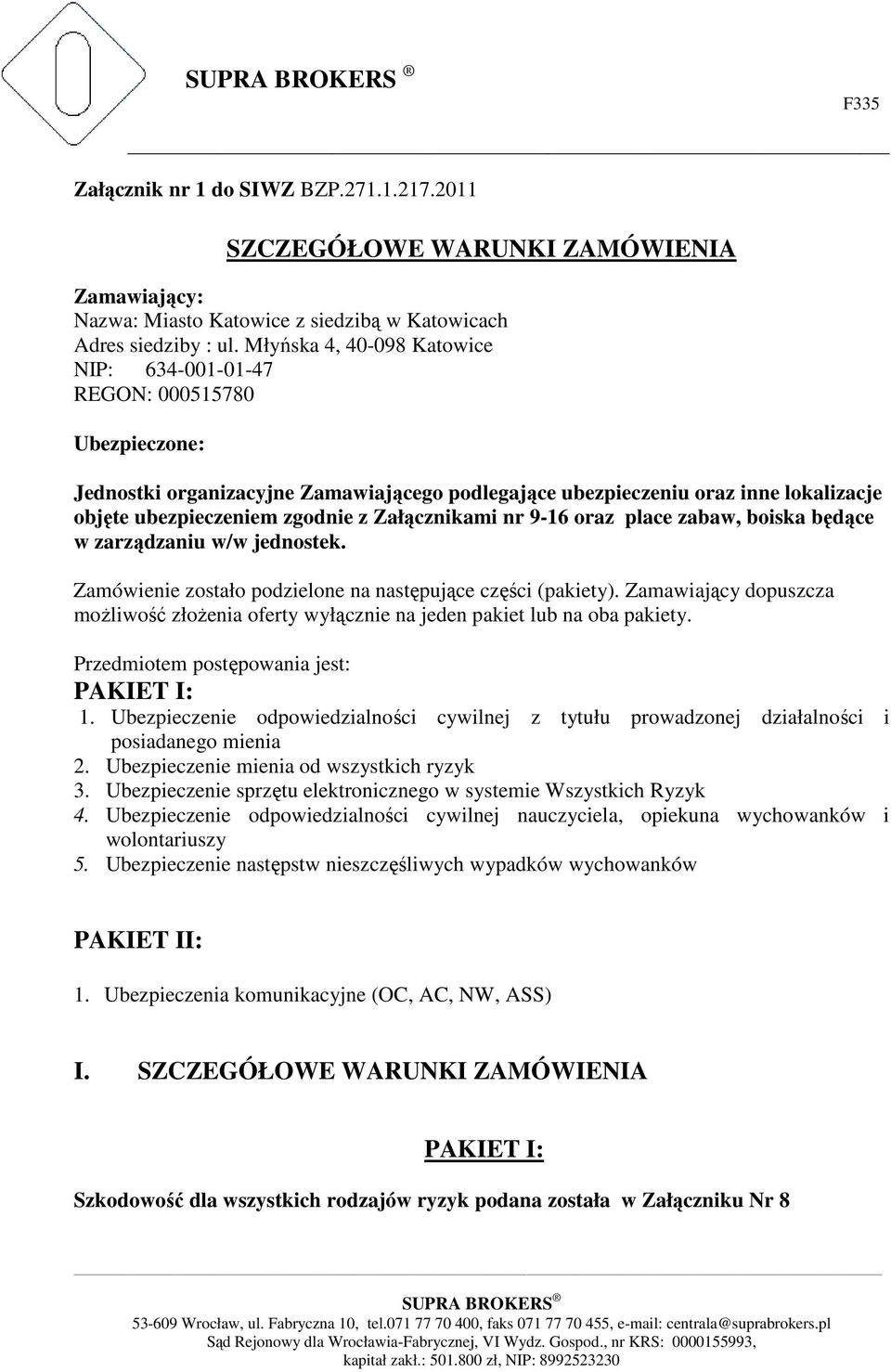 Załącznikami nr 9-16 oraz place zabaw, boiska będące w zarządzaniu w/w jednostek. Zamówienie zostało podzielone na następujące części (pakiety).