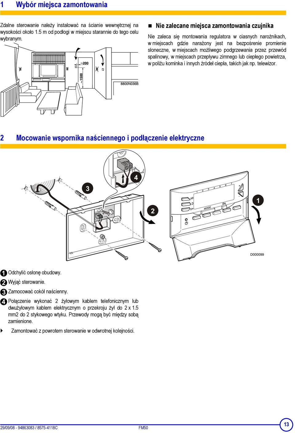 podgrzewania przez przewód spalinowy, w miejscach przepływu zimnego lub ciepłego powietrza, w poliżu kominka i innych źródeł ciepła, takich jak np. telewizor.