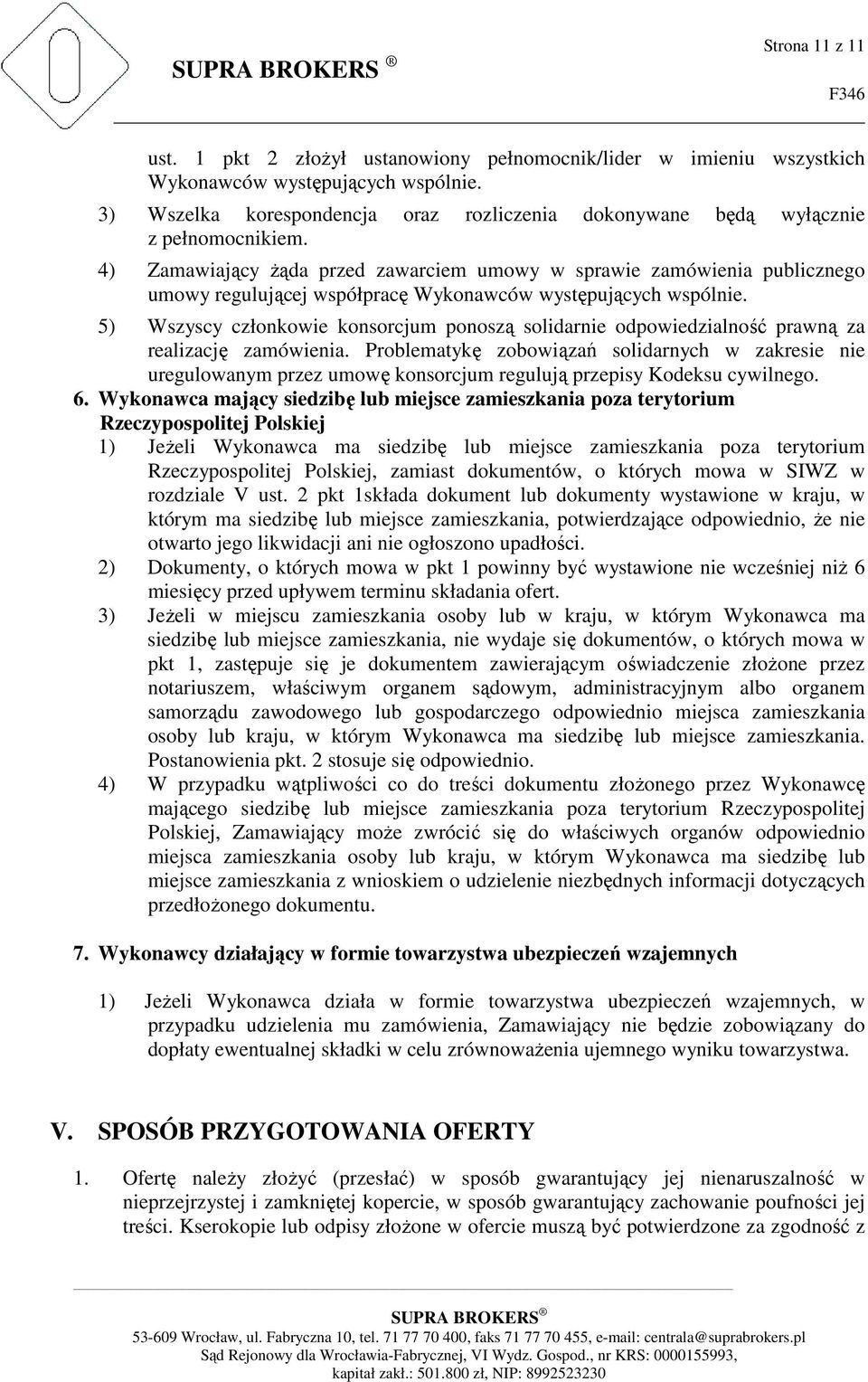 4) Zamawiający żąda przed zawarciem umowy w sprawie zamówienia publicznego umowy regulującej współpracę Wykonawców występujących wspólnie.