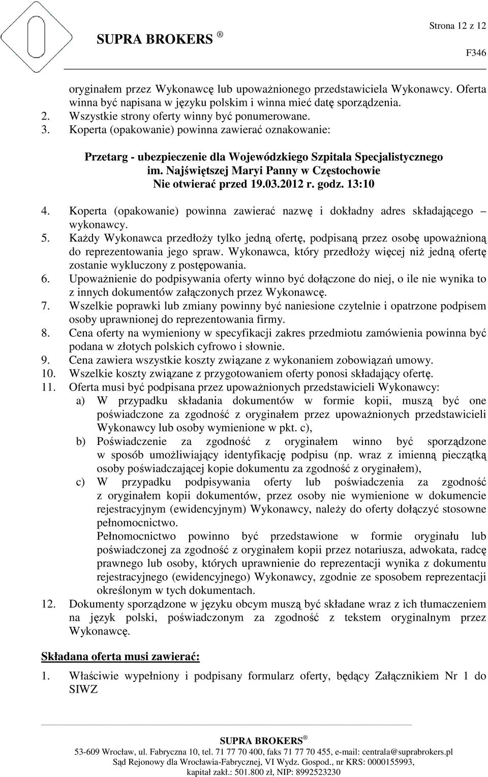 Najświętszej Maryi Panny w Częstochowie Nie otwierać przed 19.03.2012 r. godz. 13:10 4. Koperta (opakowanie) powinna zawierać nazwę i dokładny adres składającego wykonawcy. 5.