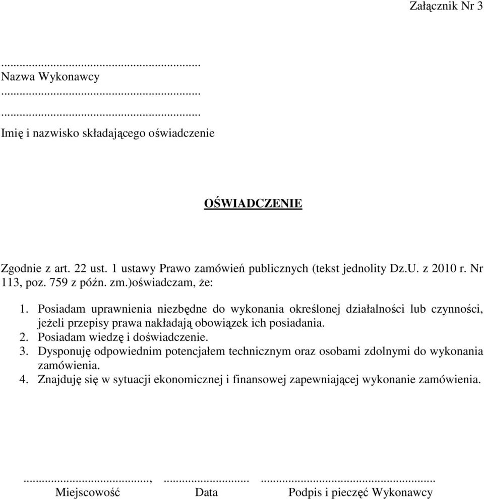 Posiadam uprawnienia niezbędne do wykonania określonej działalności lub czynności, jeżeli przepisy prawa nakładają obowiązek ich posiadania. 2.