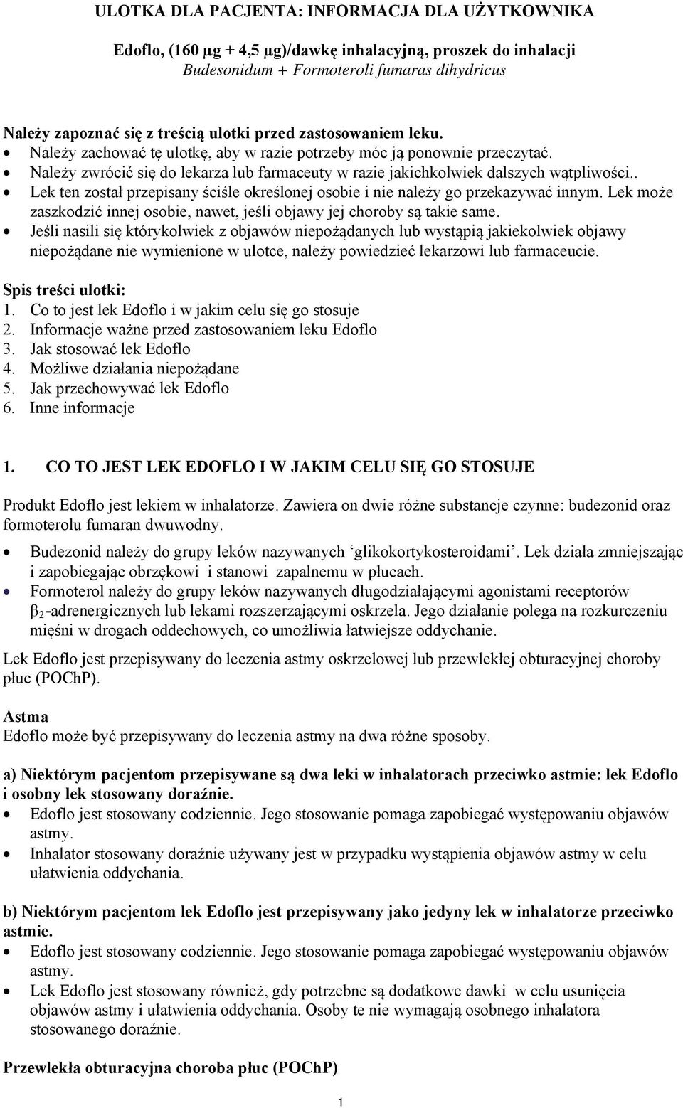 . Lek ten został przepisany ściśle określonej osobie i nie należy go przekazywać innym. Lek może zaszkodzić innej osobie, nawet, jeśli objawy jej choroby są takie same.