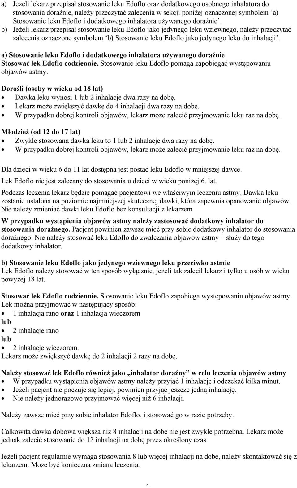 b) Jeżeli lekarz przepisał stosowanie leku Edoflo jako jedynego leku wziewnego, należy przeczytać zalecenia oznaczone symbolem b) Stosowanie leku Edoflo jako jedynego leku do inhalacji.