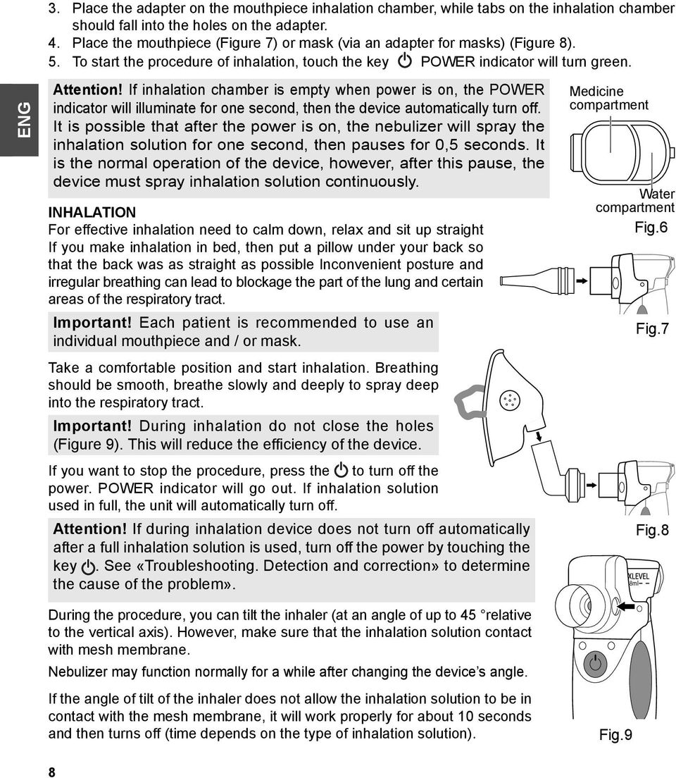 If inhalation chamber is empty when power is on, the POWER indicator will illuminate for one second, then the device automatically turn off.