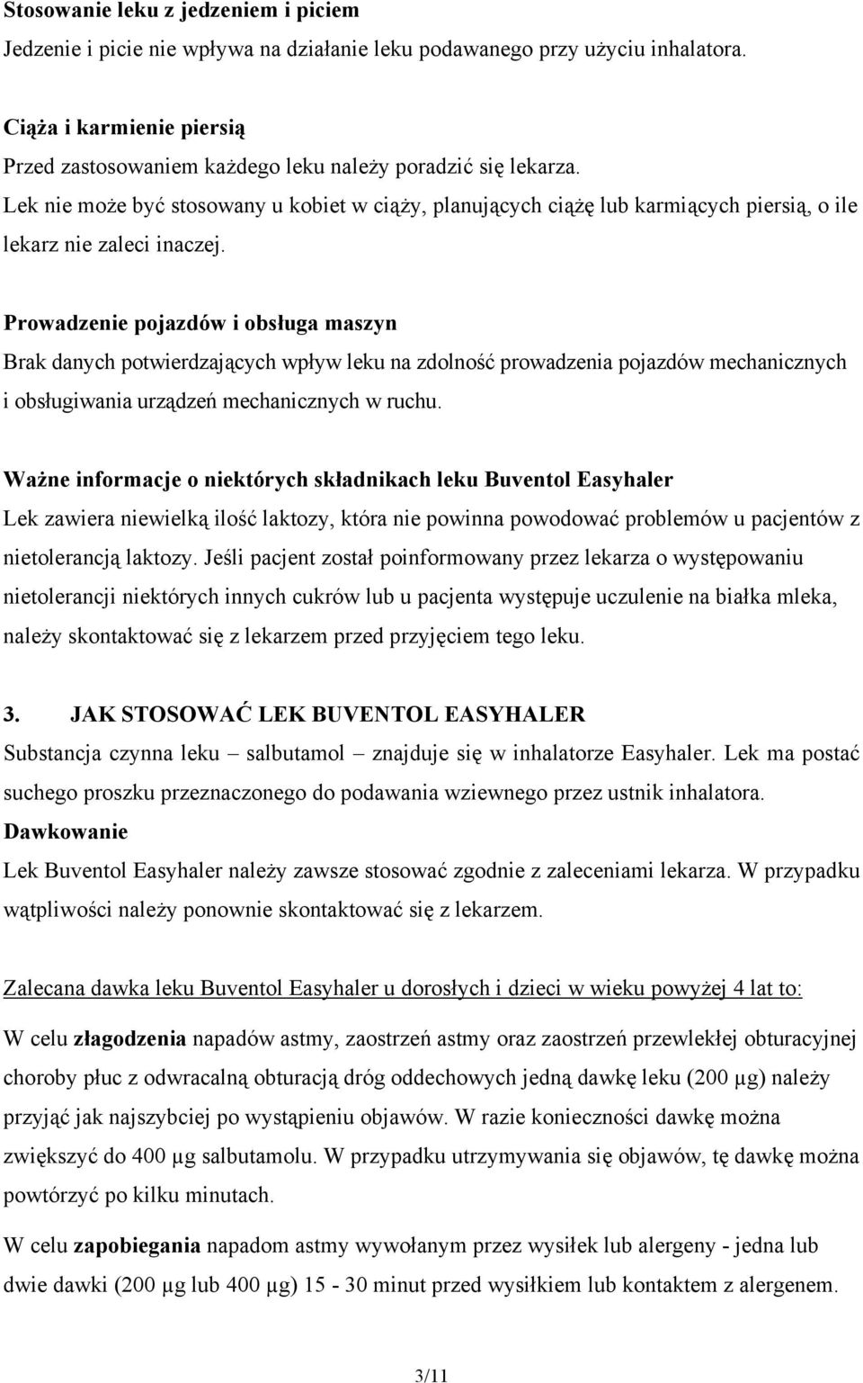 Lek nie może być stosowany u kobiet w ciąży, planujących ciążę lub karmiących piersią, o ile lekarz nie zaleci inaczej.