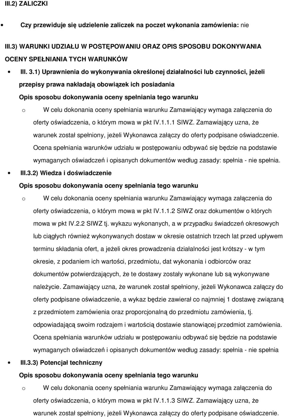 świadczenia, którym mwa w pkt IV.1.1.1 SIWZ. Zamawiający uzna, że warunek zstał spełniny, jeżeli Wyknawca załączy d ferty pdpisane świadczenie.