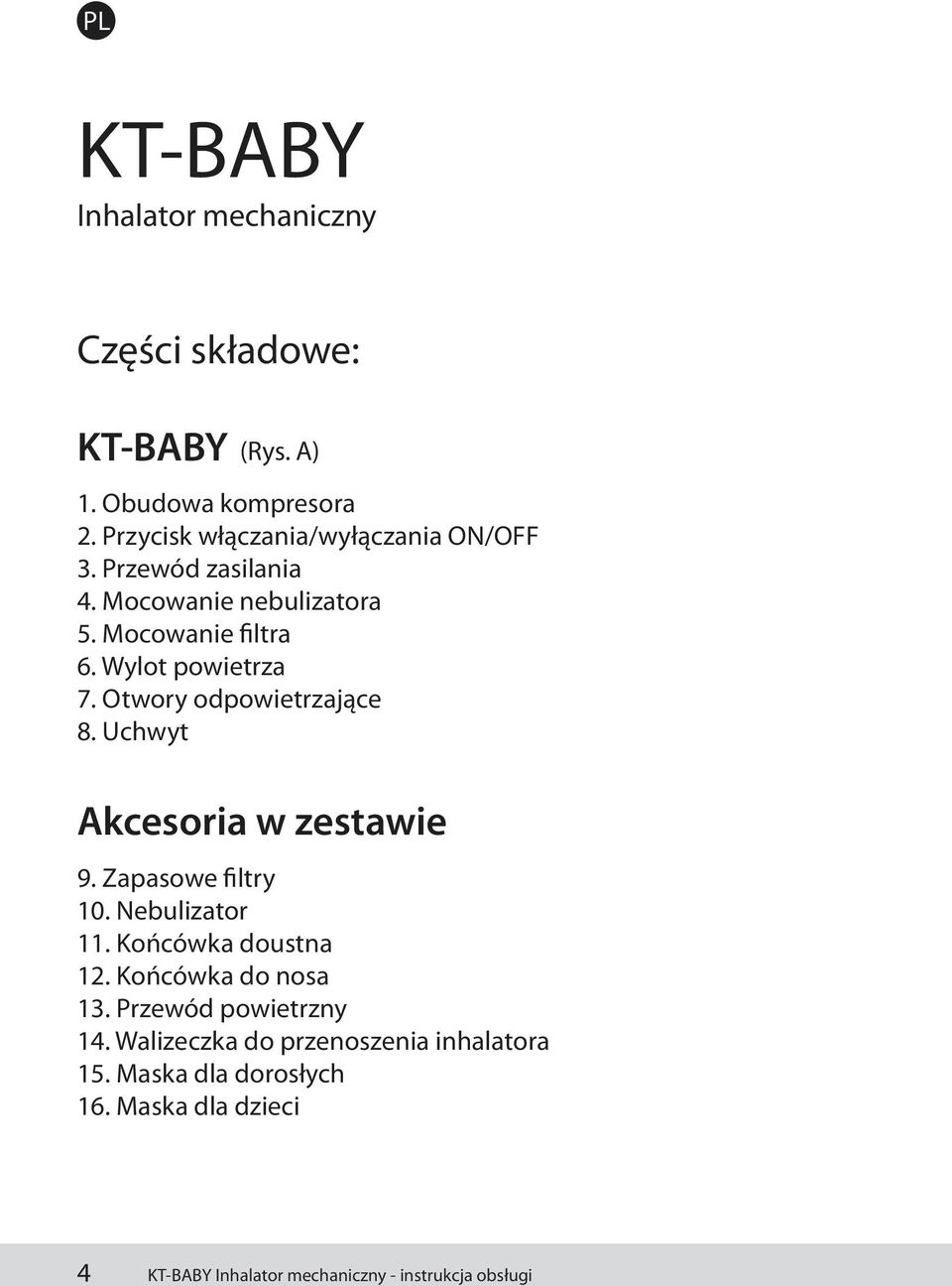 Wylot powietrza 7. Otwory odpowietrzające 8. Uchwyt Akcesoria w zestawie 9. Zapasowe filtry 10. Nebulizator 11.