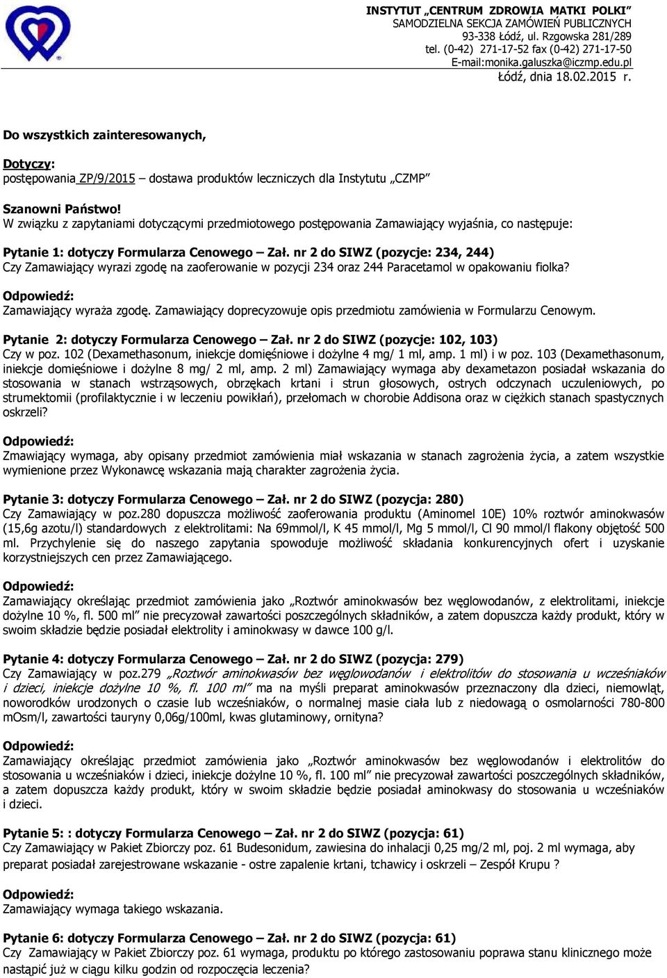 W związku z zapytaniami dotyczącymi przedmiotowego postępowania Zamawiający wyjaśnia, co następuje: Pytanie 1: dotyczy Formularza Cenowego Zał.