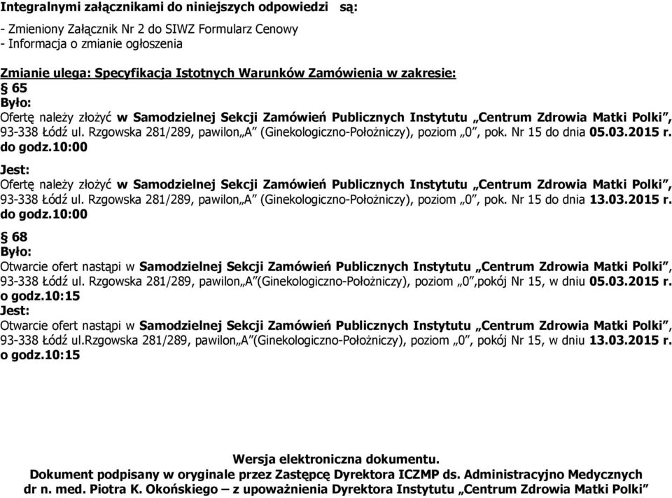 Rzgowska 281/289, pawilon A (Ginekologiczno-PołoŜniczy), poziom 0, pok. Nr 15 do dnia 05.03.2015 r. do godz.