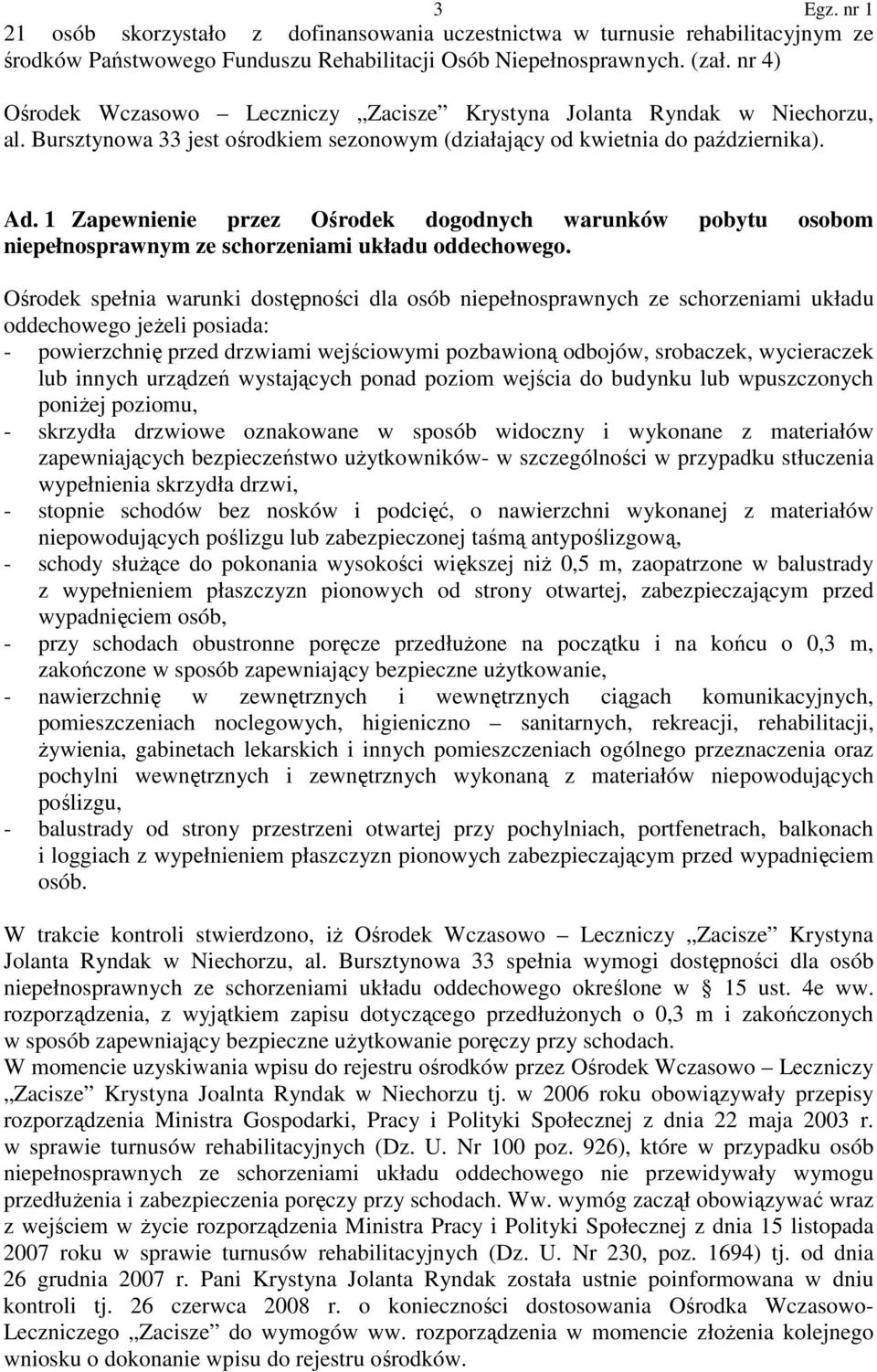 1 Zapewnienie przez Ośrodek dogodnych warunków pobytu osobom niepełnosprawnym ze schorzeniami układu oddechowego.