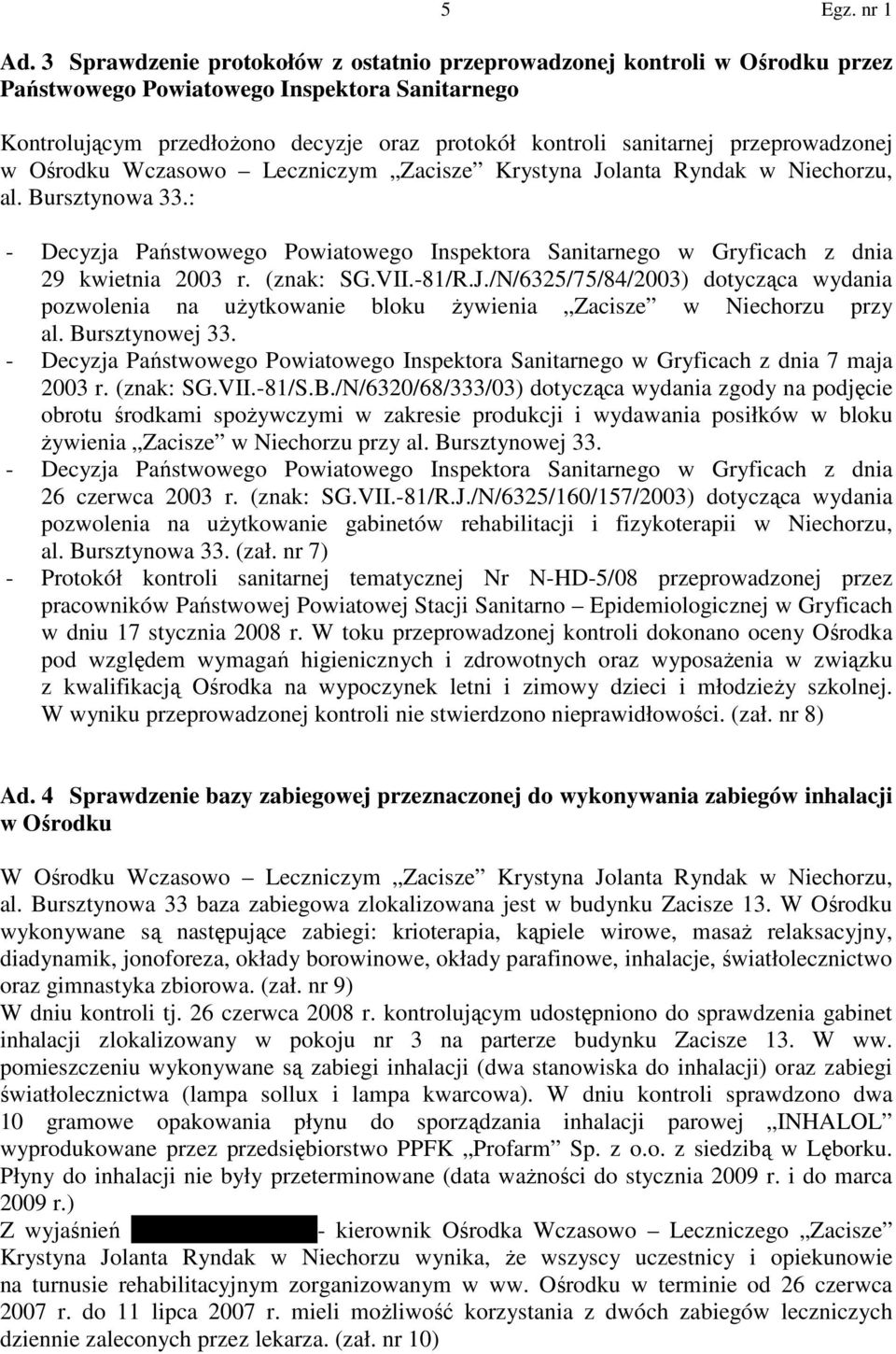 : - Decyzja Państwowego Powiatowego Inspektora Sanitarnego w Gryficach z dnia 29 kwietnia 2003 r. (znak: SG.VII.-81/R.J.