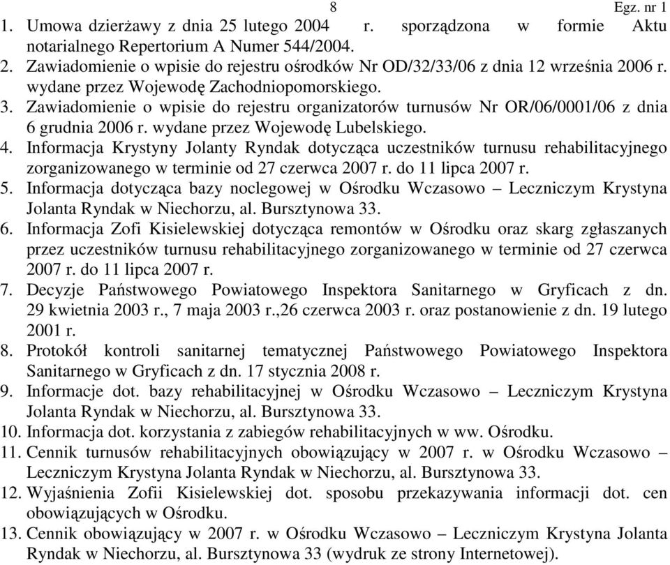 Informacja Krystyny Jolanty Ryndak dotycząca uczestników turnusu rehabilitacyjnego zorganizowanego w terminie od 27 czerwca 2007 r. do 11 lipca 2007 r. 5.