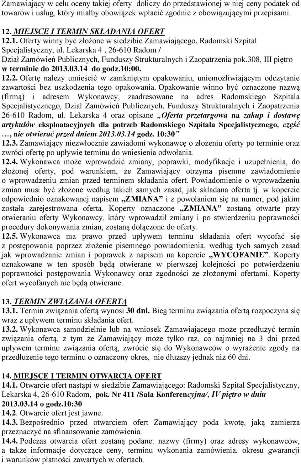 Lekarska 4, 26-610 Radom / Dział Zamówień Publicznych, Funduszy Strukturalnych i Zaopatrzenia pok.308, III piętro w terminie do 2013.03.14 do godz.10:00. 12.2. Ofertę należy umieścić w zamkniętym opakowaniu, uniemożliwiającym odczytanie zawartości bez uszkodzenia tego opakowania.