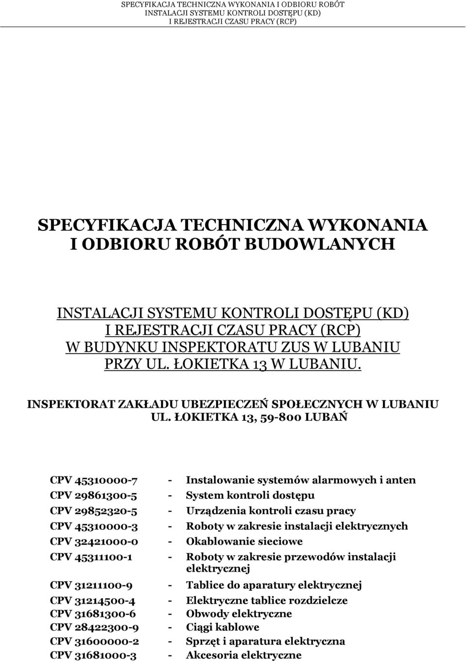 Roboty w zakresie instalacji elektrycznych CPV 32421000-0 - Okablowanie sieciowe CPV 45311100-1 - Roboty w zakresie przewodów instalacji elektrycznej CPV 31211100-9 - Tablice do aparatury