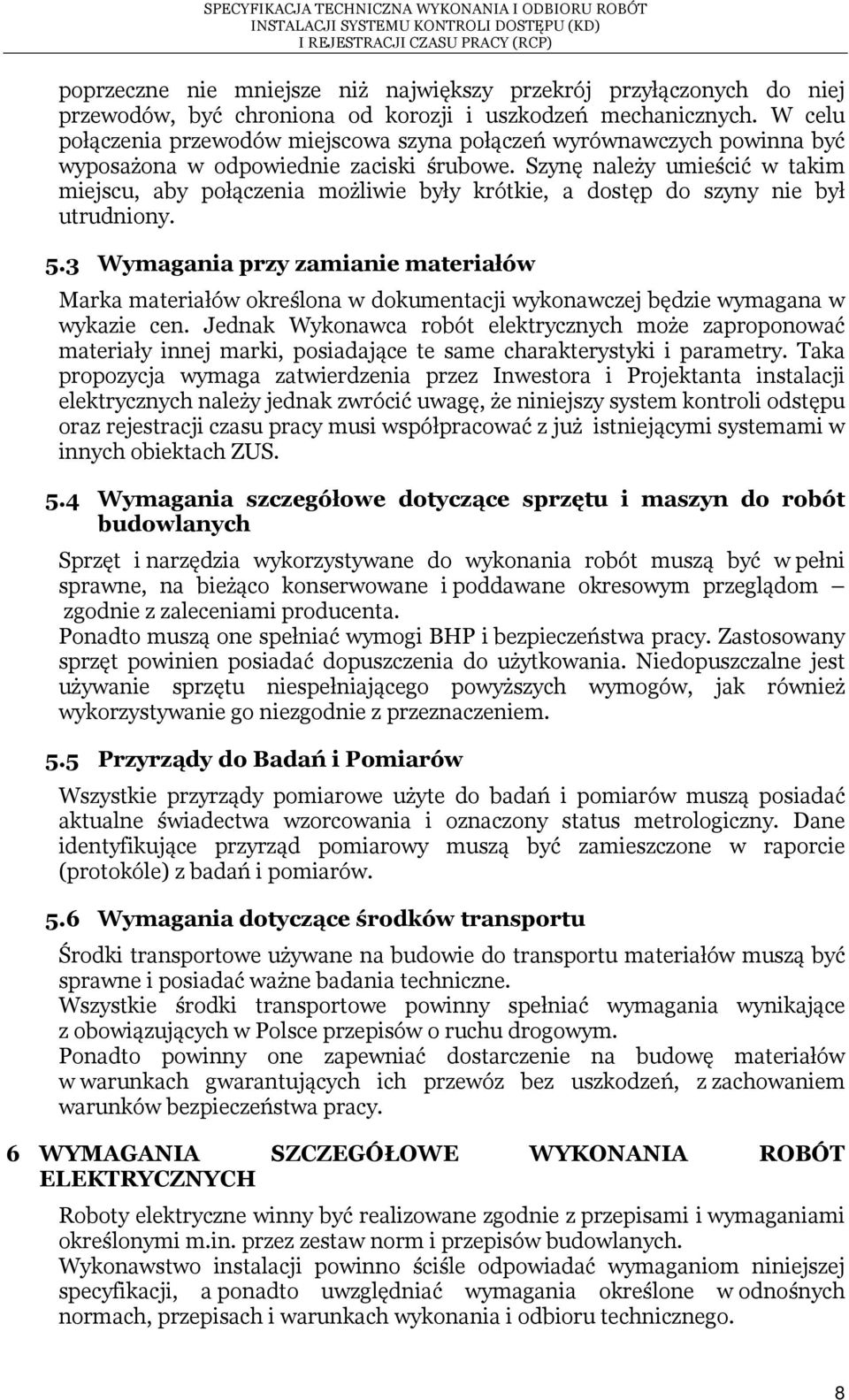 Szynę należy umieścić w takim miejscu, aby połączenia możliwie były krótkie, a dostęp do szyny nie był utrudniony. 5.