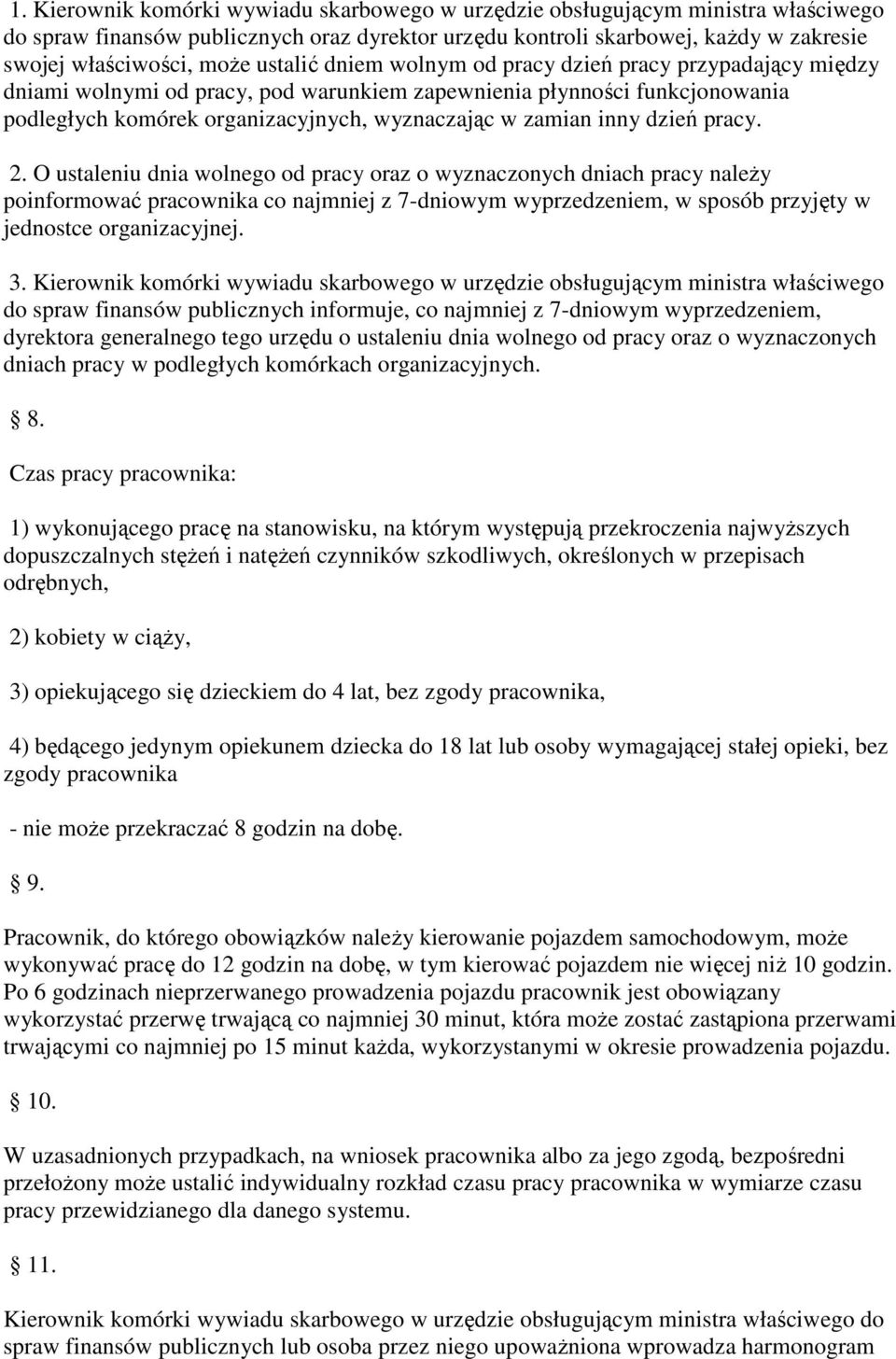 dzień pracy. 2. O ustaleniu dnia wolnego od pracy oraz o wyznaczonych dniach pracy naleŝy poinformować pracownika co najmniej z 7-dniowym wyprzedzeniem, w sposób przyjęty w jednostce organizacyjnej.