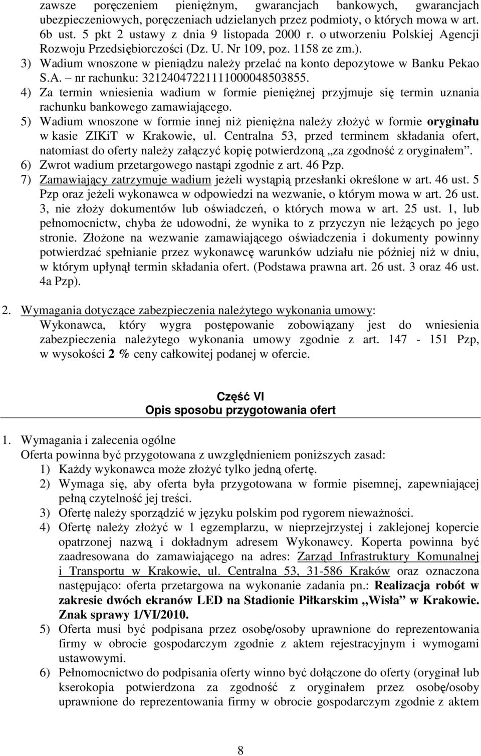 4) Za termin wniesienia wadium w formie pienięŝnej przyjmuje się termin uznania rachunku bankowego zamawiającego.