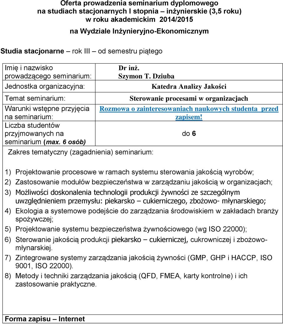 jakością w organizacjach; 3) Możliwości doskonalenia technologii produkcji żywności ze szczególnym uwzględnieniem przemysłu: piekarsko cukierniczego, zbożowo- młynarskiego; 4) Ekologia a systemowe