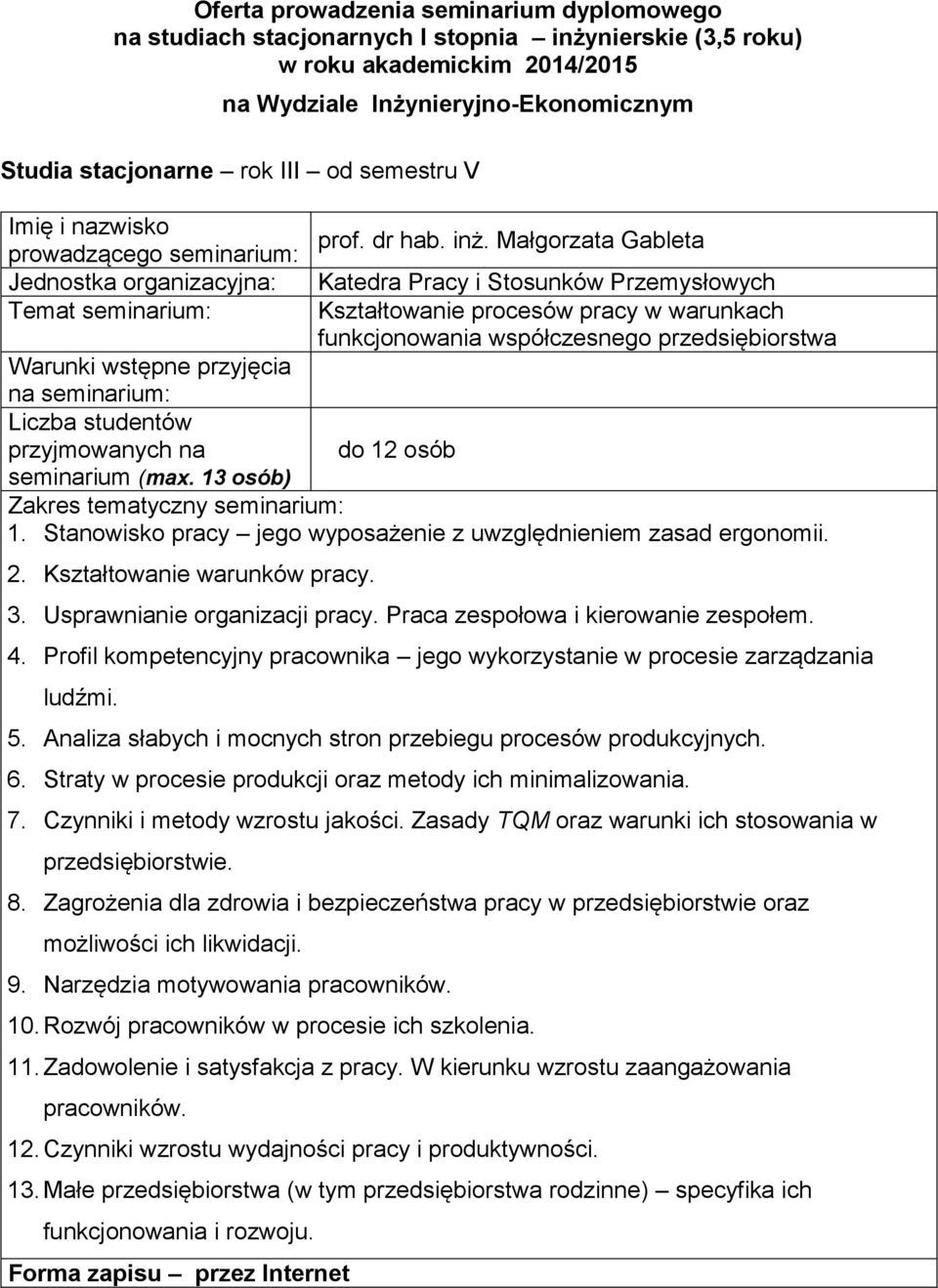 w procesie zarządzania ludźmi 5 Analiza słabych i mocnych stron przebiegu procesów produkcyjnych 6 Straty w procesie produkcji oraz metody ich minimalizowania 7 Czynniki i metody wzrostu jakości