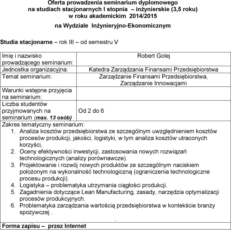 porównawcze) 3 Projektowanie i rozwój nowych produktów ze szczególnym naciskiem położonym na wykonalność technologiczną (ograniczenia technologiczne procesu produkcji) 4 Logistyka problematyka