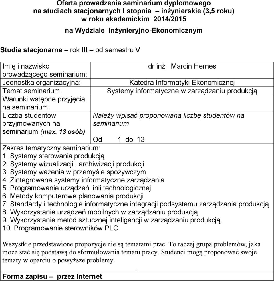 komputerowe planowania produkcji 7 Standardy i technologie informatyczne integracji podsystemu zarządzania produkcją 8 Wykorzystanie urządzeń mobilnych w zarządzaniu produkcją 9 Wykorzystanie metod