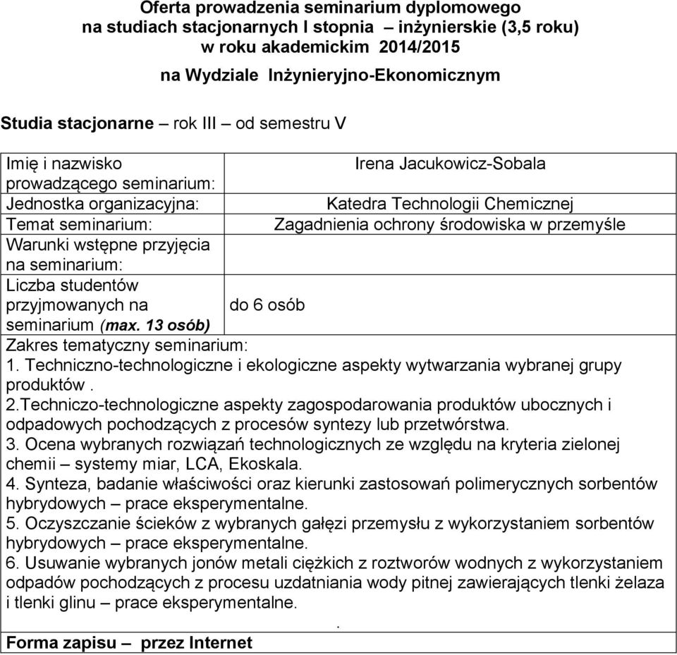 kryteria zielonej chemii systemy miar, LCA, Ekoskala 4 Synteza, badanie właściwości oraz kierunki zastosowań polimerycznych sorbentów hybrydowych prace eksperymentalne 5 Oczyszczanie ścieków z