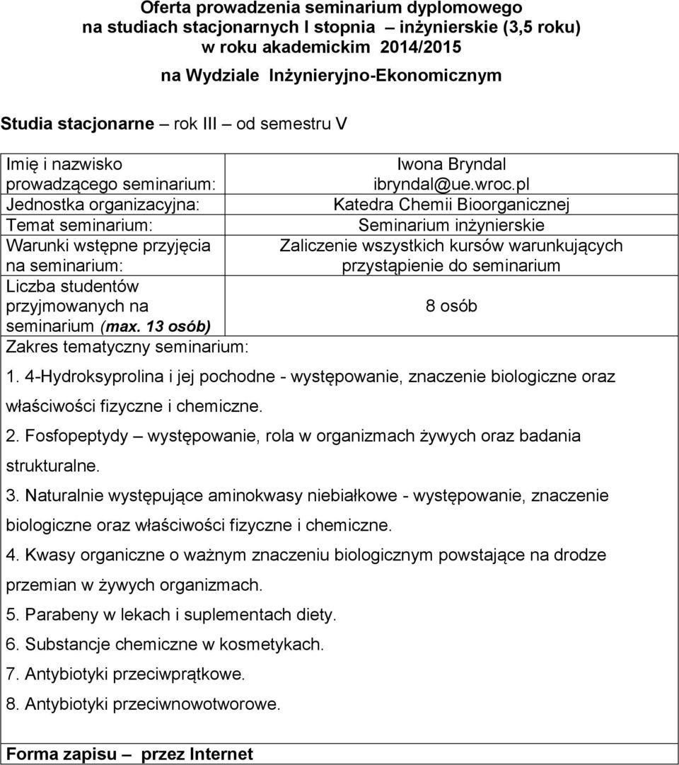 strukturalne 3 Naturalnie występujące aminokwasy niebiałkowe - występowanie, znaczenie biologiczne oraz właściwości fizyczne i chemiczne 4 Kwasy organiczne o ważnym znaczeniu