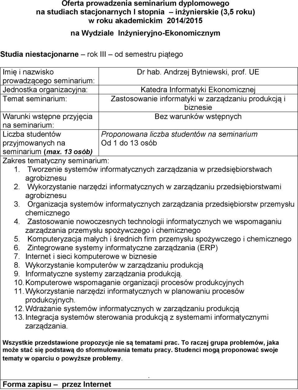 zarządzaniu przedsiębiorstwami agrobiznesu 3 Organizacja systemów informatycznych zarządzania przedsiębiorstw przemysłu chemicznego 4 Zastosowanie nowoczesnych technologii informatycznych we