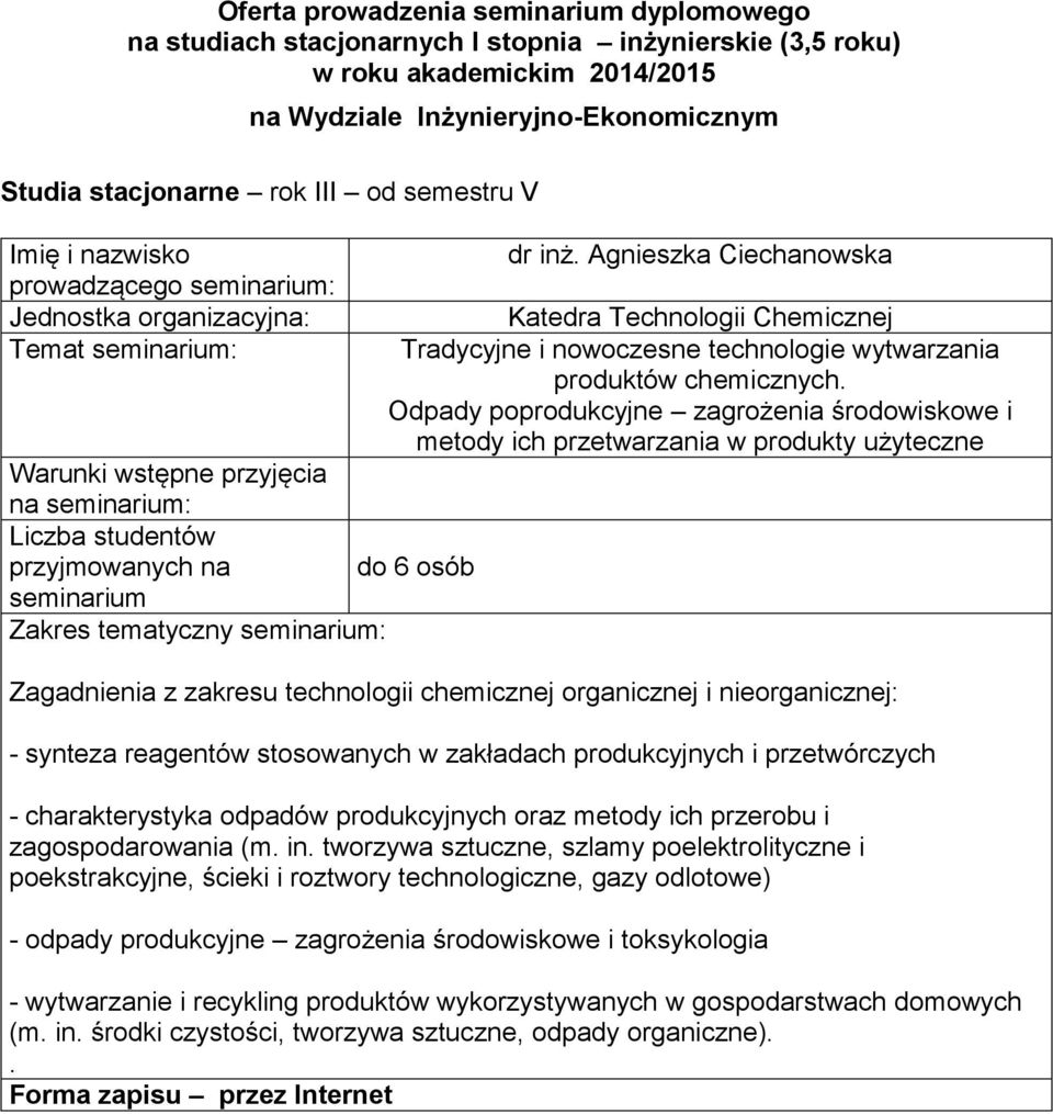 - charakterystyka odpadów produkcyjnych oraz metody ich przerobu i zagospodarowania (m in tworzywa sztuczne, szlamy poelektrolityczne i poekstrakcyjne, ścieki i roztwory technologiczne, gazy