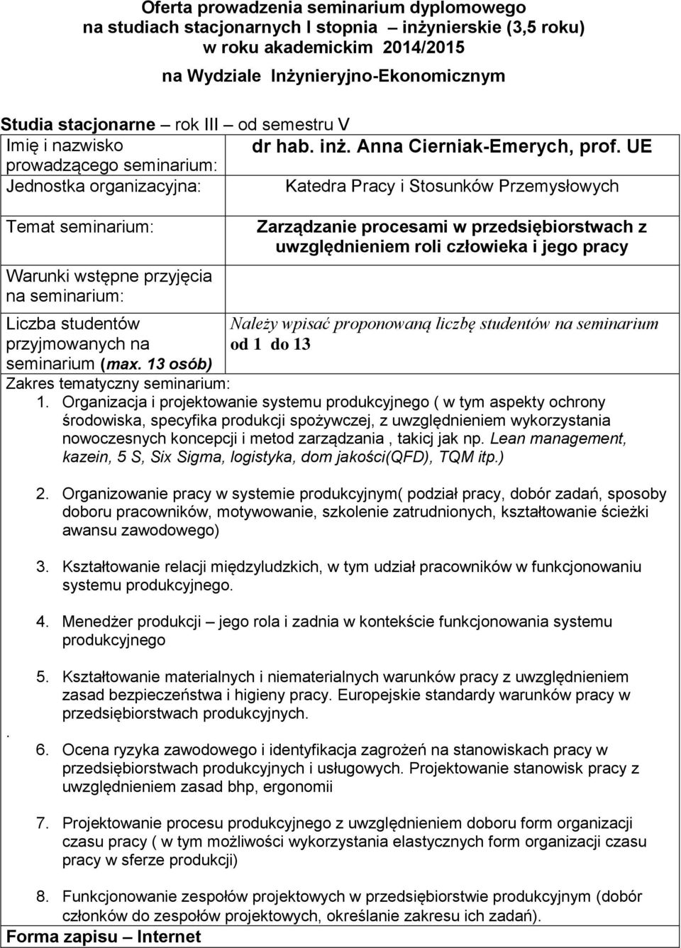 nowoczesnych koncepcji i metod zarządzania, takicj jak np Lean management, kazein, 5 S, Six Sigma, logistyka, dom jakości(qfd), TQM itp) 2 Organizowanie pracy w systemie produkcyjnym( podział pracy,