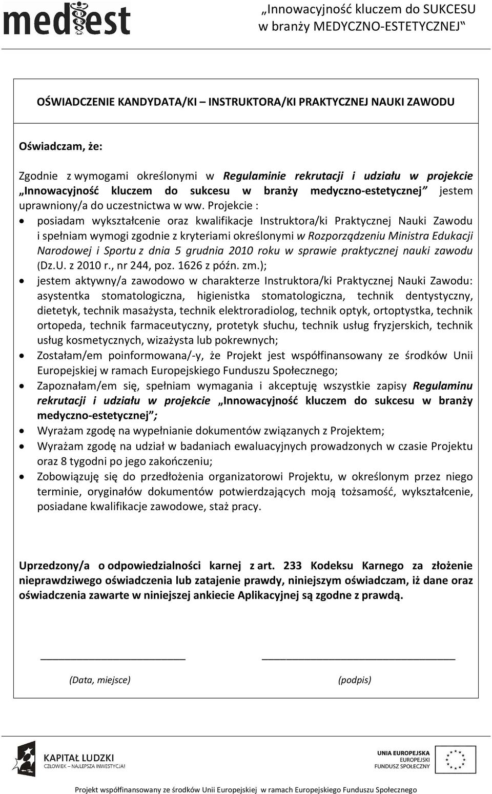 Projekcie : posiadam wykształcenie oraz kwalifikacje Instruktora/ki Praktycznej Nauki Zawodu i spełniam wymogi zgodnie z kryteriami określonymi w Rozporządzeniu Ministra Edukacji Narodowej i Sportu z