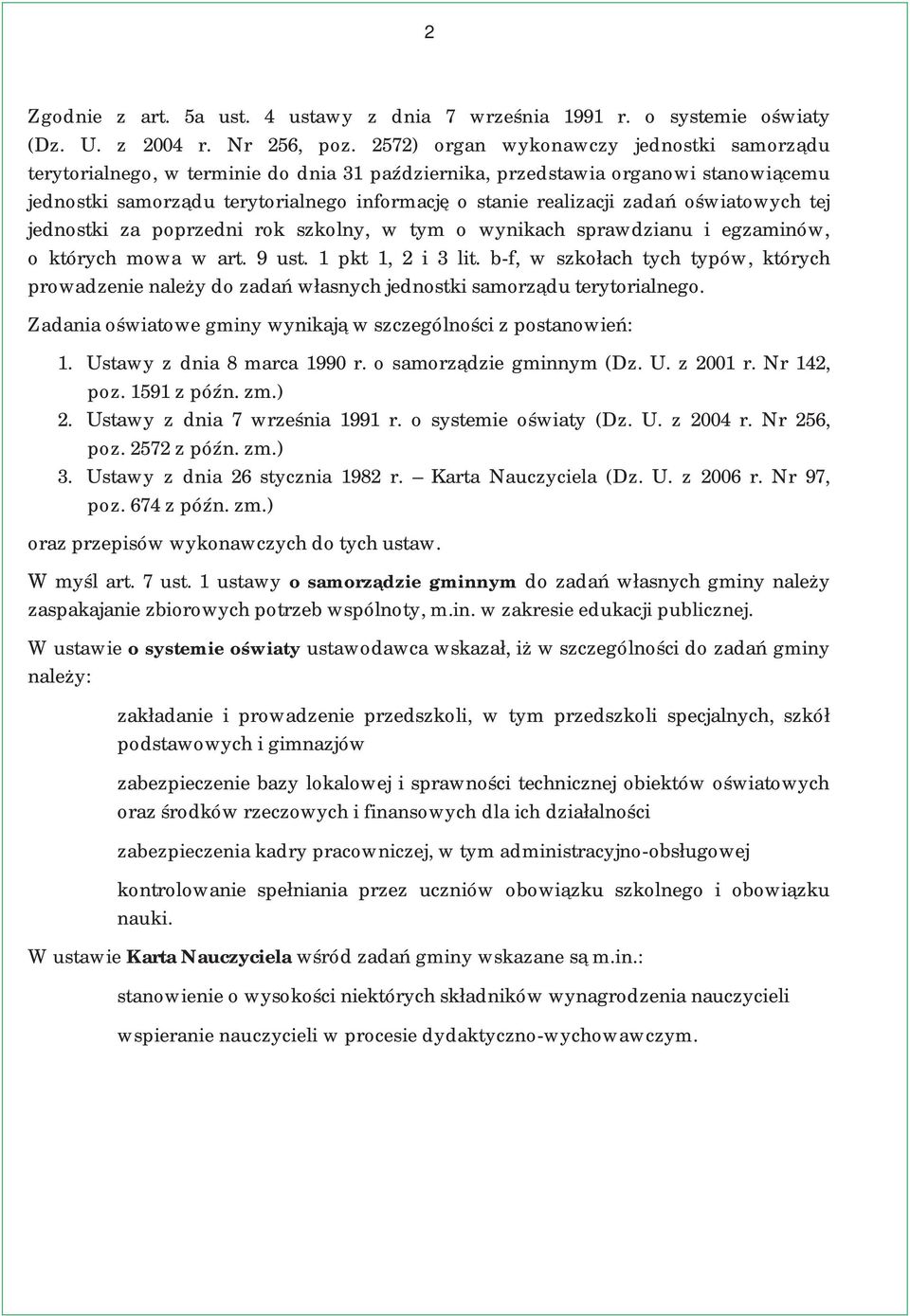 zadań oświatowych tej jednostki za poprzedni rok szkolny, w tym o wynikach sprawdzianu i egzaminów, o których mowa w art. 9 ust. 1 pkt 1, 2 i 3 lit.