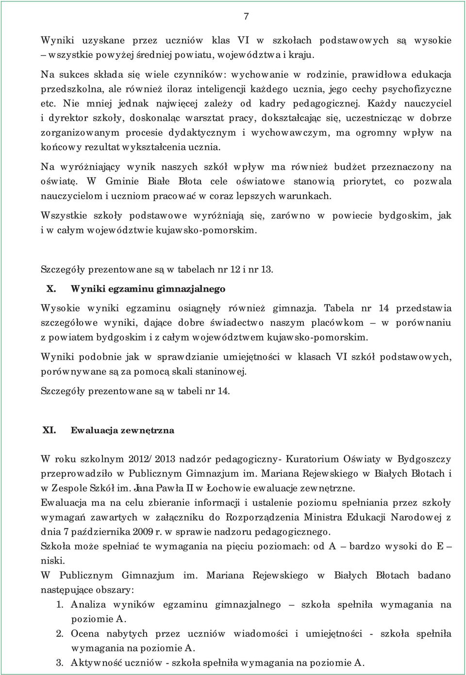 Nie mniej jednak najwięcej zależy od kadry pedagogicznej.