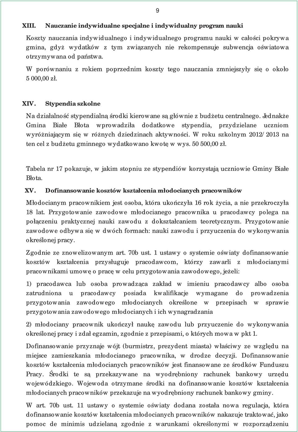 Stypendia szkolne Na działalność stypendialną środki kierowane są głównie z budżetu centralnego.