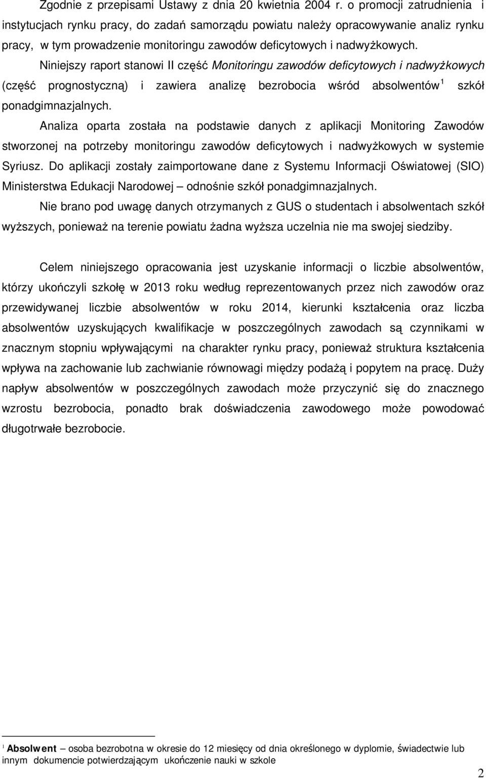 Niniejszy raport stanowi II cz Monitoringu zawodów deficytowych i nadwy kowych (cz prognostyczn ) i zawiera analiz bezrobocia w ród absolwentów 1 szkó ponadgimnazjalnych.