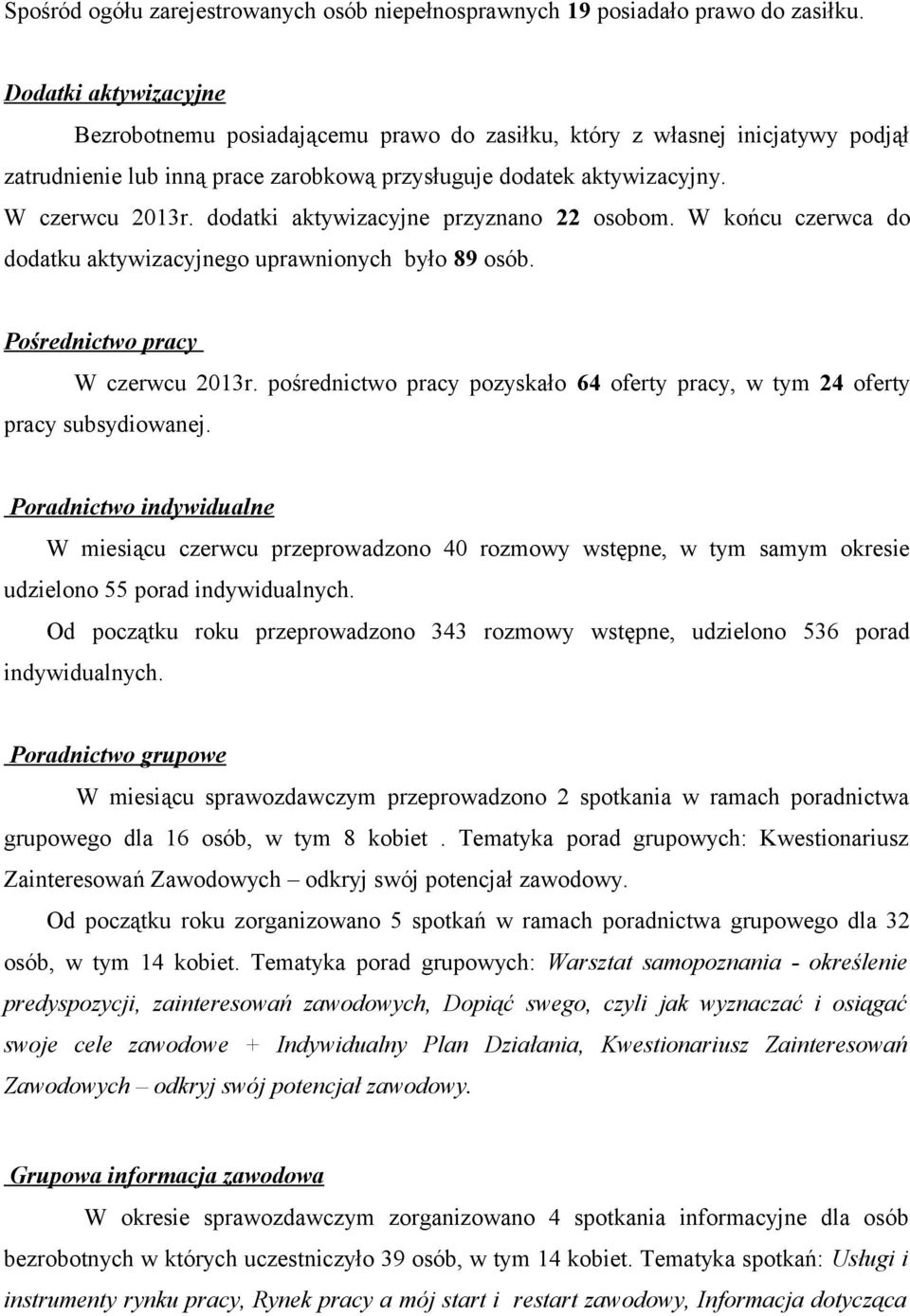 dodatki aktywizacyjne przyznano 22 osobom. W końcu czerwca do dodatku aktywizacyjnego uprawnionych było 89 osób. Pośrednictwo pracy W czerwcu 2013r.