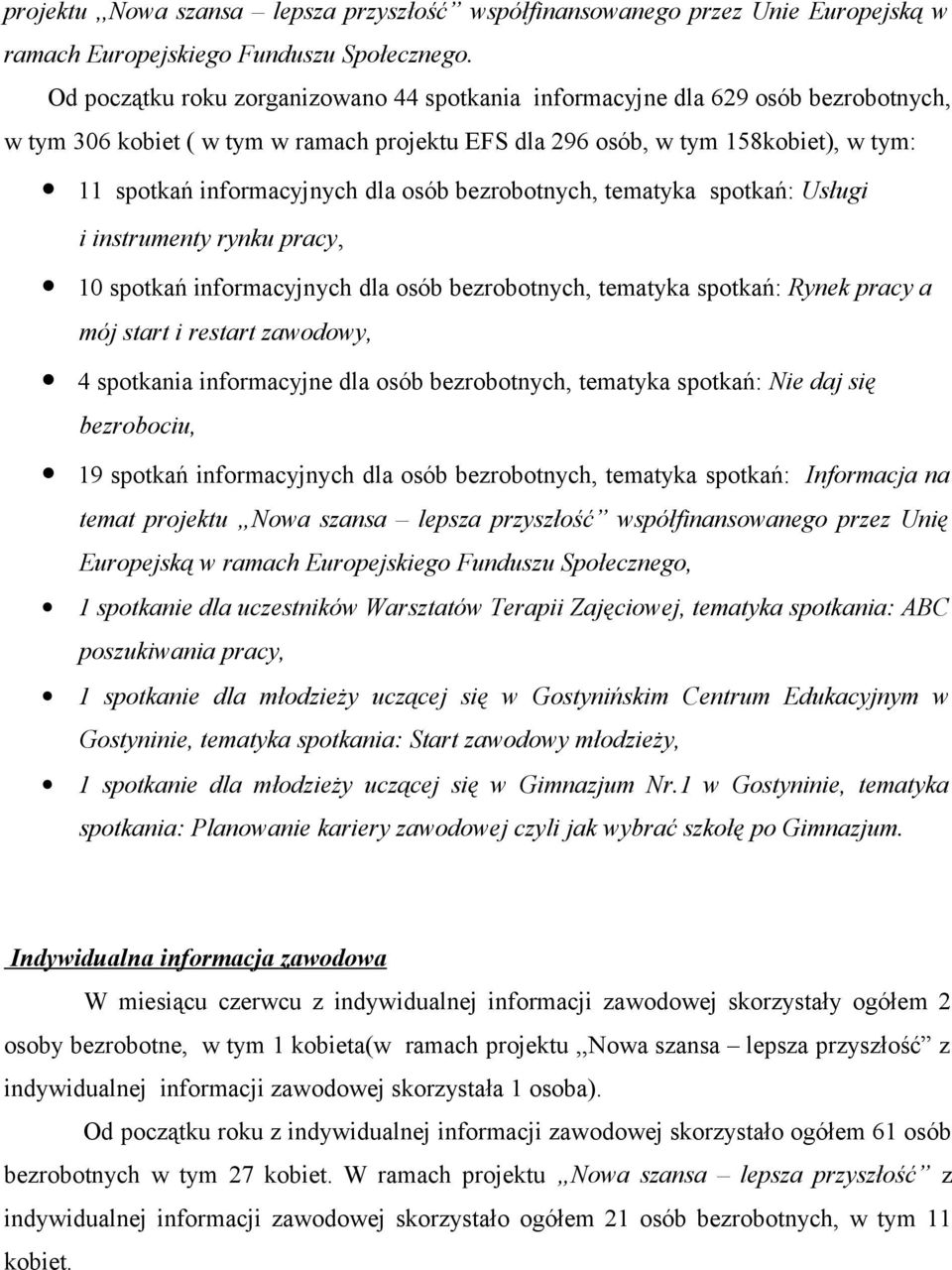 tematyka spotkań: Usługi i instrumenty rynku pracy, 10 spotkań informacyjnych dla osób, tematyka spotkań: Rynek pracy a mój start i restart zawodowy, 4 spotkania informacyjne dla osób, tematyka