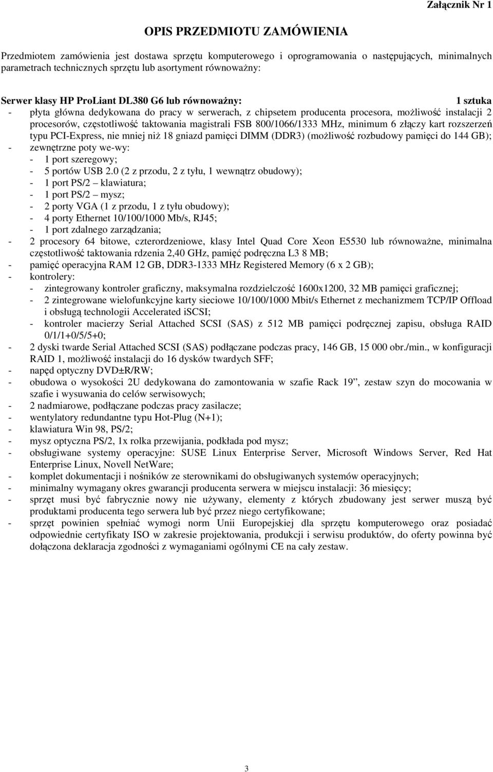 częstotliwość taktowania magistrali FSB 800/1066/1333 MHz, minimum 6 złączy kart rozszerzeń typu PCI-Express, nie mniej niŝ 18 gniazd pamięci DIMM (DDR3) (moŝliwość rozbudowy pamięci do 144 GB); -